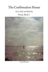 Book cover of The Confirmation House : Love, God and Identity by Crystal Boswell