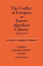 Book cover of The Conflict of European and Eastern Algonkian Cultures, 1504-1700 (2nd ed.) by Alfred Goldsworthy Bailey