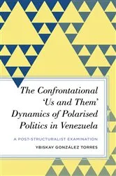 Book cover of The Confrontational ‘Us and Them’ Dynamics of Polarised Politics in Venezuela by Ybiskay González Torres
