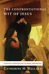 Book cover of The Confrontational Wit of Jesus by Catherine M. Wallace