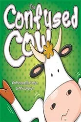 Book cover of The Confused Cow: She Really is Such a Silly Moo! by Kris Lillyman