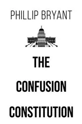Book cover of The Confusion Constitution by Phillip Bryant