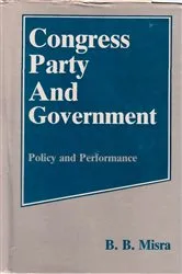 Book cover of The Congress Party and Government Policy and Performance by B. B. Misra