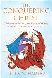Book cover of The Conquering Christ by Peter M. Nadeau
