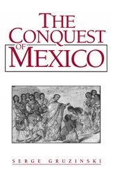 Book cover of The Conquest of Mexico by Serge Gruzinski