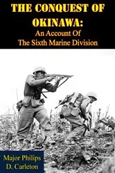 Book cover of The Conquest Of Okinawa: An Account Of The Sixth Marine Division by Major Philips D. Carleton