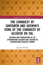 Book cover of The Conquest of Santarém and Goswin’s Song of the Conquest of Alcácer do Sal by Jonathan Wilson