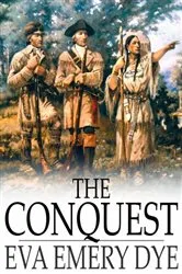 Book cover of The Conquest by Eva Emery Dye