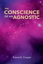 Book cover of The Conscience of An Agnostic by Robert Keith Cooper