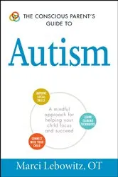 Book cover of The Conscious Parent's Guide to Autism by Marci Lebowitz