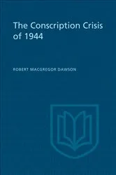 Book cover of The Conscription Crisis of 1944 by Dawson, Robert, M.