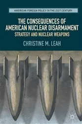 Book cover of The Consequences of American Nuclear Disarmament by Christine M. Leah