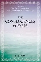 Book cover of The Consequences of Syria by Lee Smith