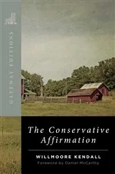 Book cover of The Conservative Affirmation by Willmoore Kendall