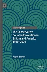 Book cover of The Conservative Counter-Revolution in Britain and America 1980-2020 by Roger Brown