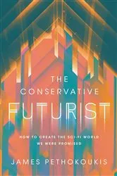 Book cover of The Conservative Futurist by James Pethokoukis
