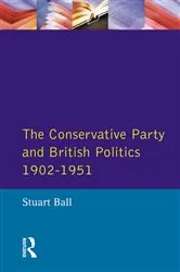 Book cover of The Conservative Party and British Politics 1902 - 1951 by Stuart Ball