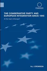 Book cover of The Conservative Party and European Integration since 1945 by N.J. Crowson