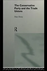 Book cover of The Conservative Party and the Trade Unions by Peter Dorey