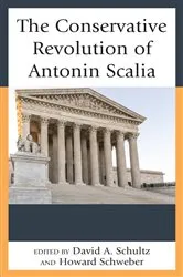 Book cover of The Conservative Revolution of Antonin Scalia by David A Schultz