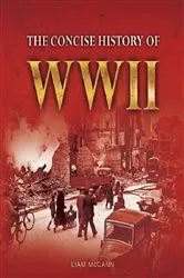 Book cover of The Consise History of WWII by Liam McCann
