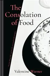 Book cover of The Consolation of Food by Valentine Warner