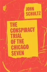 Book cover of The Conspiracy Trial of the Chicago Seven by John Schultz