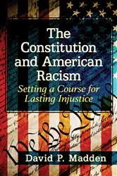 Book cover of The Constitution and American Racism by David P. Madden