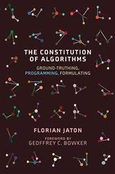 Book cover of The Constitution of Algorithms by Florian Jaton