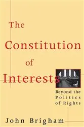 Book cover of The Constitution of Interests by John Brigham