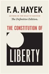 Book cover of The Constitution of Liberty by F.A. A. Hayek