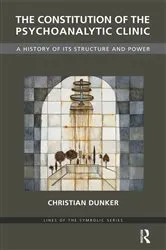 Book cover of The Constitution of the Psychoanalytic Clinic by Christian Dunker
