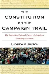 Book cover of The Constitution on the Campaign Trail by Andrew E. Busch