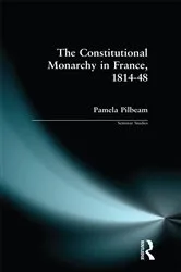 Book cover of The Constitutional Monarchy in France, 1814-48 by Pamela M. Pilbeam