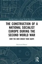 Book cover of The Construction of a National Socialist Europe during the Second World War by Raimund Bauer