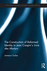Book cover of The Construction of Reformed Identity in Jean Crespin's Livre des Martyrs by Jameson Tucker