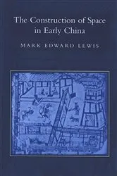 Book cover of The Construction of Space in Early China by Mark Edward Lewis