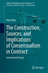 Book cover of The Construction, Sources, and Implications of Consensualism in Contract by Unknown