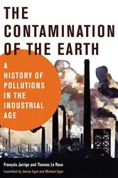 Book cover of The Contamination of the Earth by Francois Jarrige