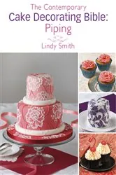 Book cover of The Contemporary Cake Decorating Bible: Piping by Lindy Smith
