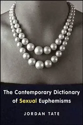 Book cover of The Contemporary Dictionary of Sexual Euphemisms by Jordan Tate