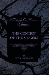 Book cover of The Contest of the Singers (Fantasy and Horror Classics) by E. T. A. Hoffmann