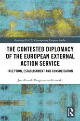 Book cover of The Contested Diplomacy of the European External Action Service by Jost-Henrik Morgenstern-Pomorski
