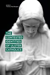Book cover of The Contested Identities of Ulster Catholics by Thomas Paul Burgess