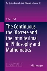 Book cover of The Continuous, the Discrete and the Infinitesimal in Philosophy and Mathematics by John L. Bell