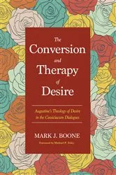 Book cover of The Conversion and Therapy of Desire by Mark J. Boone