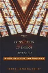 Book cover of The Conviction of Things Not Seen by Todd E. Johnson