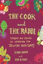 Book cover of The Cook and the Rabbi: Recipes and Stories to Celebrate the Jewish Holidays by Susan Simon