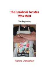 Book cover of The Cookbook for Men Who Must by Richard Chamberlain