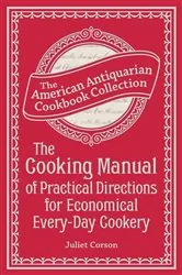 Book cover of The Cooking Manual of Practical Directions for Economical Every-Day Cookery by Juliet Corson